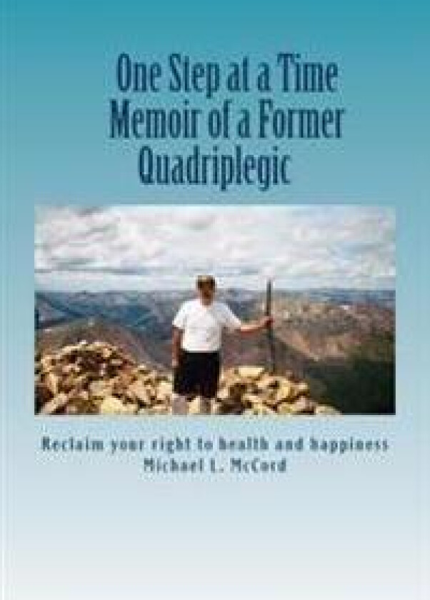 One Step at a Time: Memoir of a Former Quadriplegic