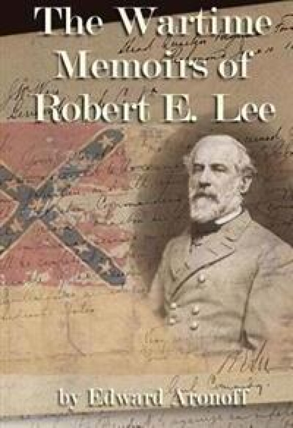 The Wartime Memoirs of Robert E Lee