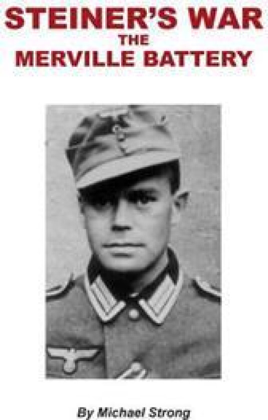 Steiner's War-The Merville Battery