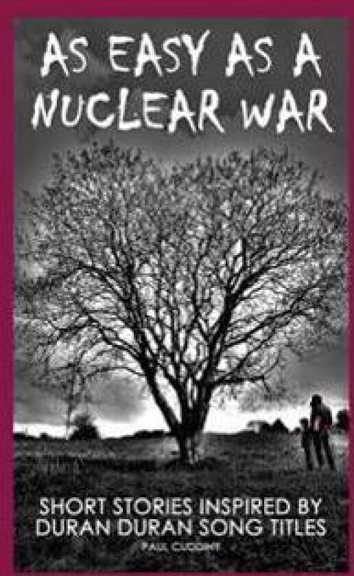 As Easy as a Nuclear War: Short Stories Inspired by Duran Duran Song Titles