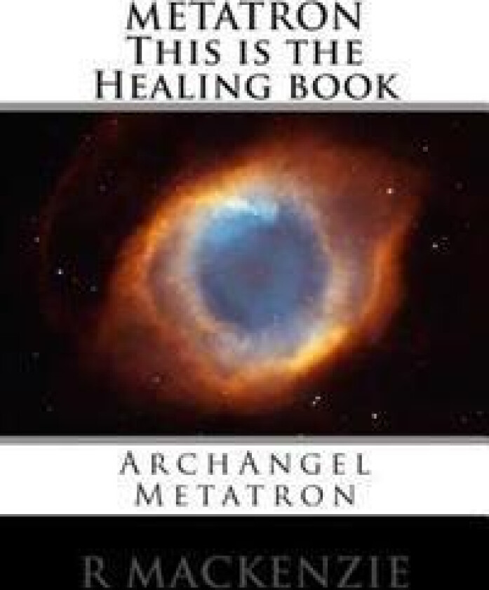 Metatron This Is the Healing Book: Archangel Metatron