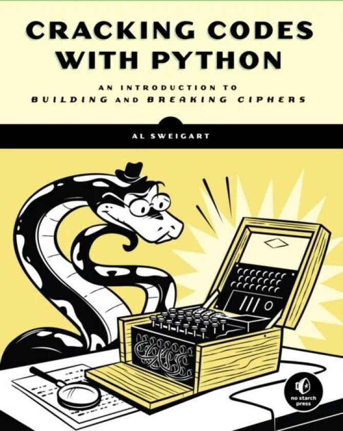 Cracking Codes with Python: An Introduction to Bui av Al Sweigart