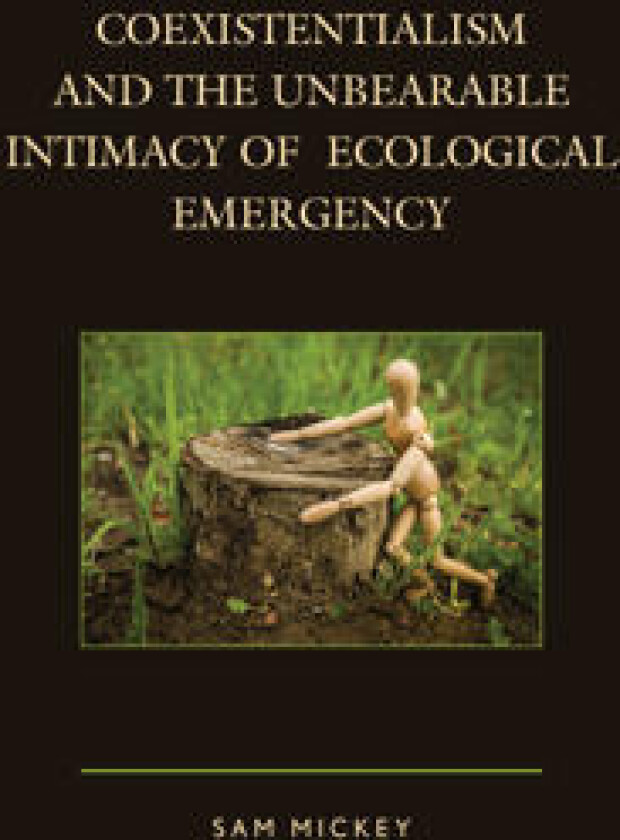 Coexistentialism and the Unbearable Intimacy of Ecological Emergency