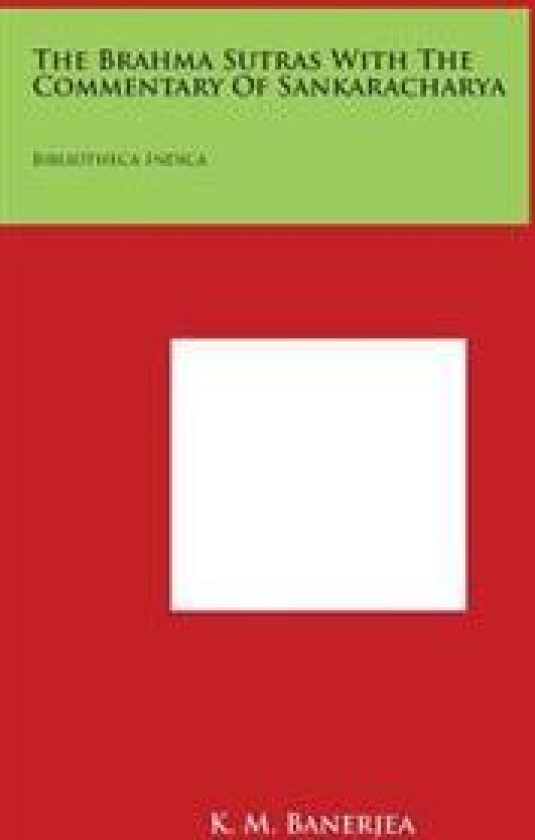 The Brahma Sutras with the Commentary of Sankaracharya: Bibliotheca Indica