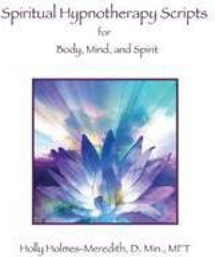 Spiritual Hypnotherapy Scripts: for Body, Mind, and Spirit