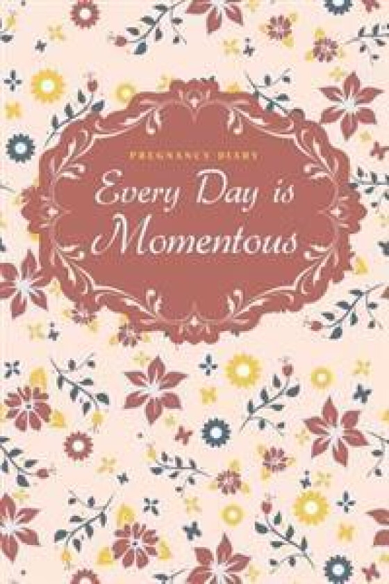 Pregnancy Diary: Every Day Is Momentous