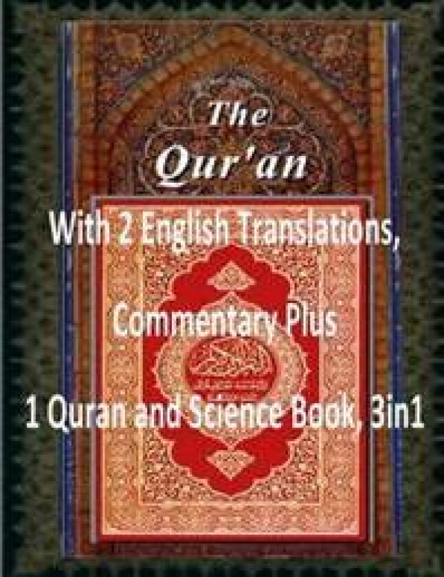The Quran: With 2 English Translations, Commentary Plus 1 Quran and Science Book, 3in1