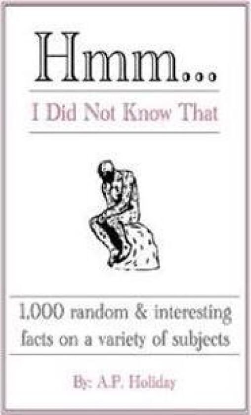 Hmm...I Did Not Know That: 1,000 Random & Interesting Facts on a Variety of Subjects
