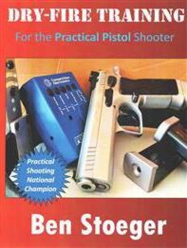 Dry-Fire Training: For the Practical Pistol Shooter