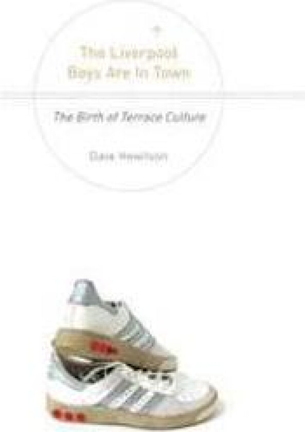 The Liverpool Boys are in Town: The Birth of Terrace Culture