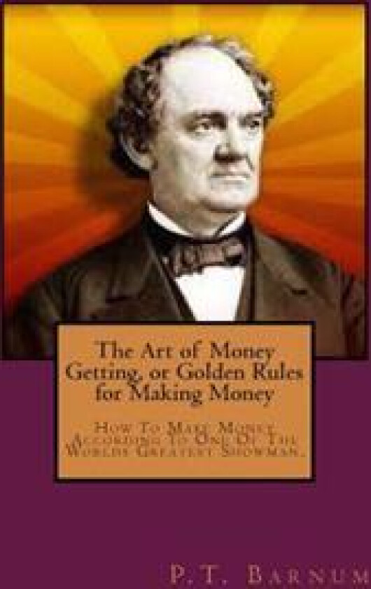 The Art of Money Getting, or Golden Rules for Making Money