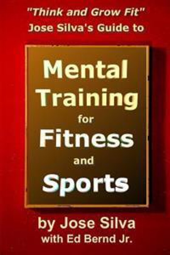 Jose Silva's Guide to Mental Training for Fitness and Sports
