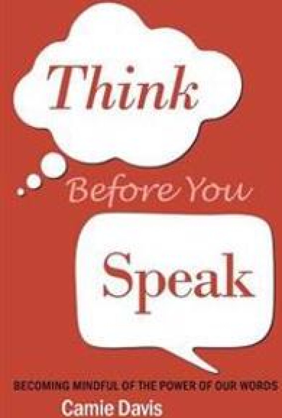 Think Before You Speak: Becoming Mindful of the Power of Our Words