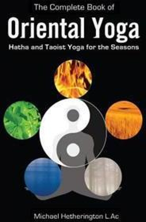 The Complete Book of Oriental Yoga: Hatha and Taoist Yoga for the Seasons