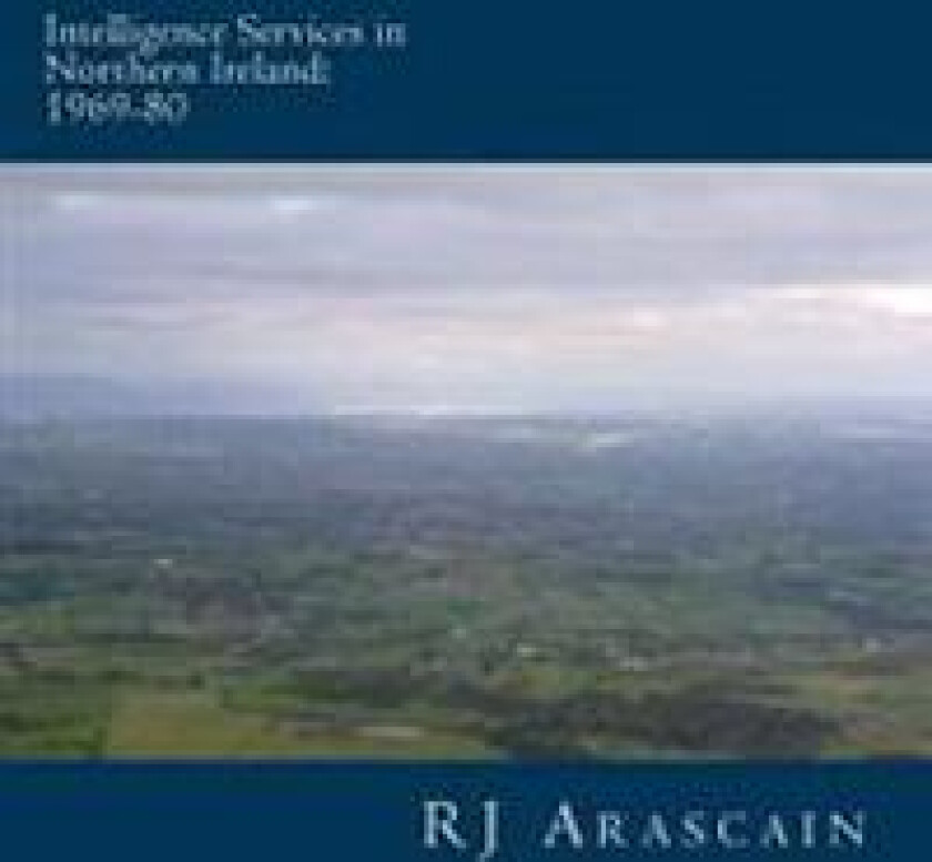Intelligence Services in Northern Ireland, 1969-80: Spies and Surveillance in the Six Counties