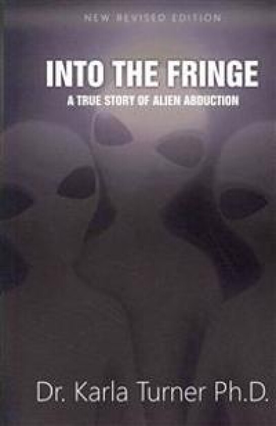 Into The Fringe: A True Story of Alien Abduction