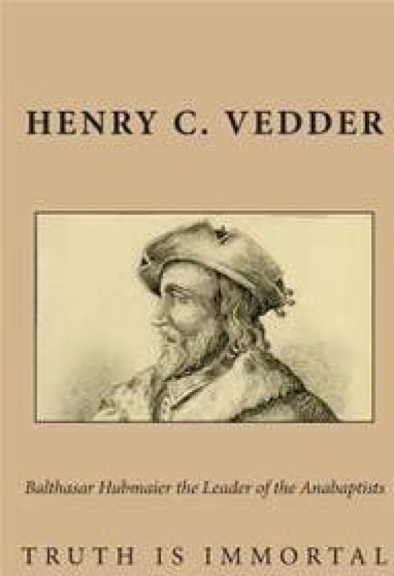 Balthasar Hubmaier the Leader of the Anabaptists