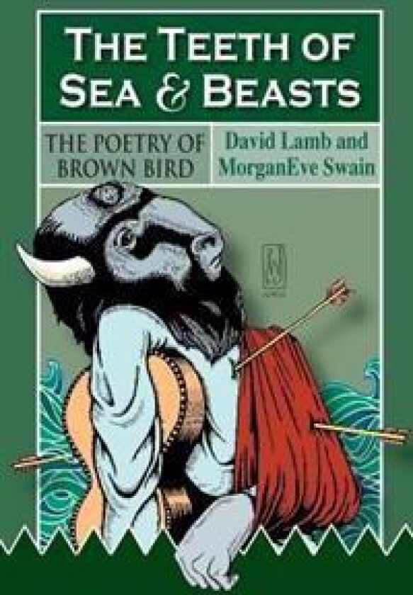 The Teeth of Sea and Beasts: The Poems of Brown Bird