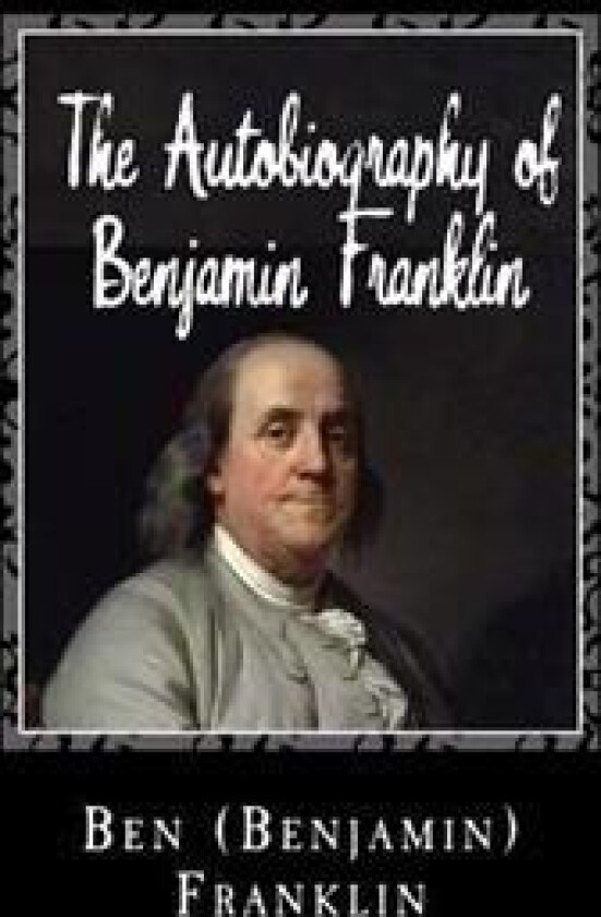 The Autobiography of Benjamin Franklin