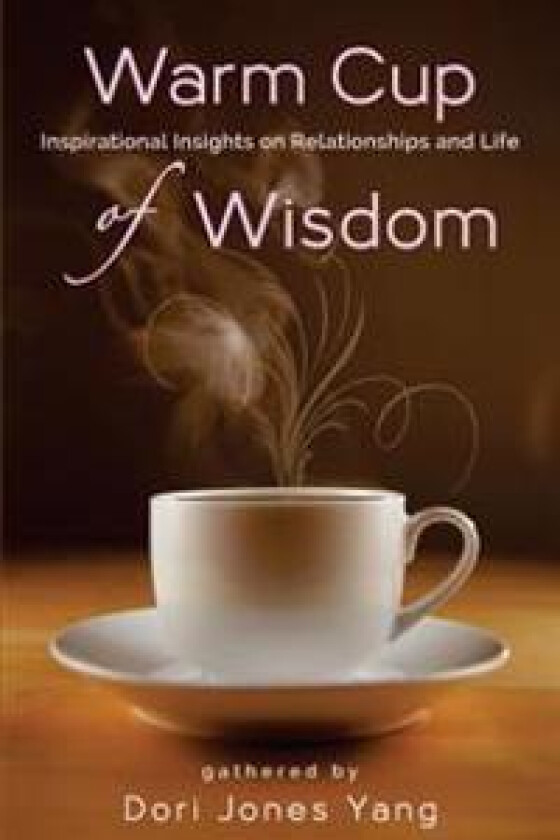 Warm Cup of Wisdom: Inspirational Insights on Relationships and Life