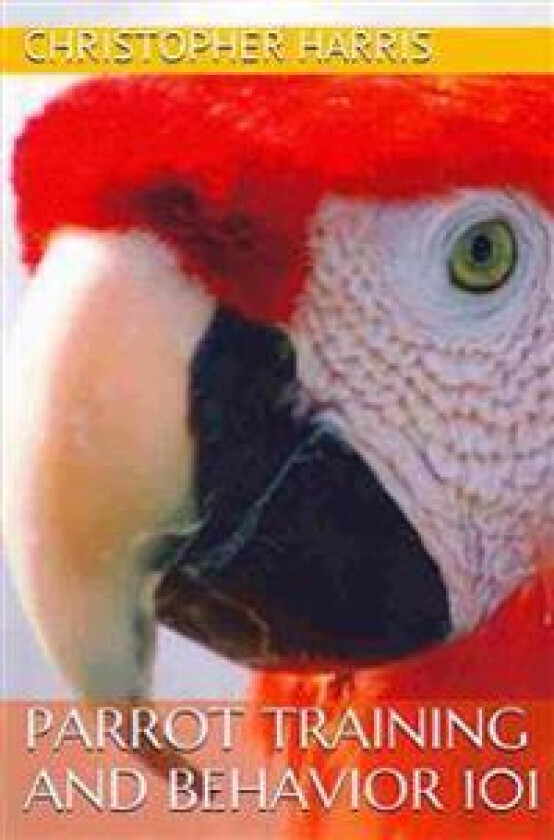 Parrot Training and Behavior 101