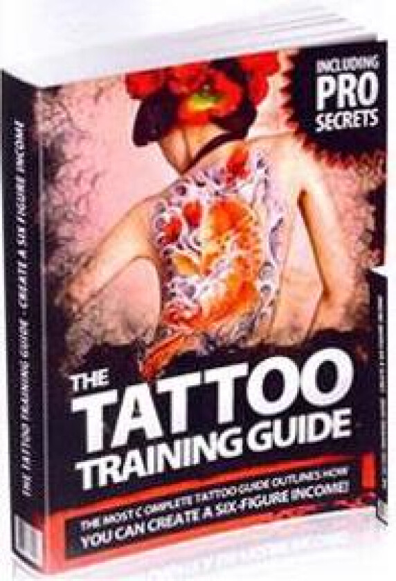 The Tattoo Training Guide: The most comprehensive, easy to follow tattoo training guide.