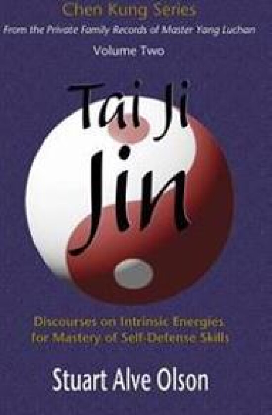 Tai Ji Jin: Discourses on Intrinsic Energies
for Mastery of Self-Defense Skills