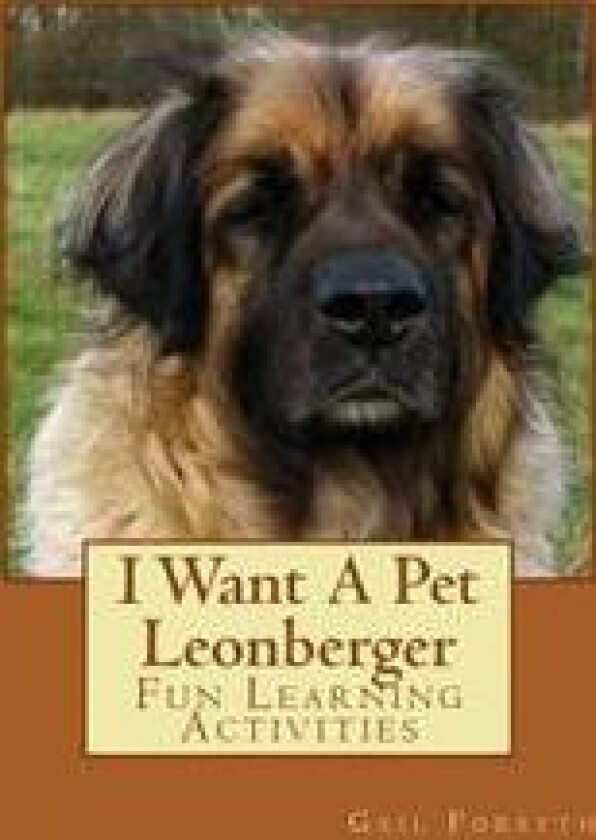 I Want A Pet Leonberger: Fun Learning Activities