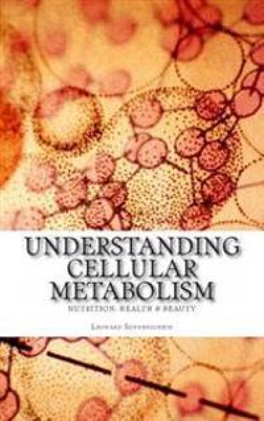 Understanding Cellular Metabolism: Nutrition, Health and Beauty