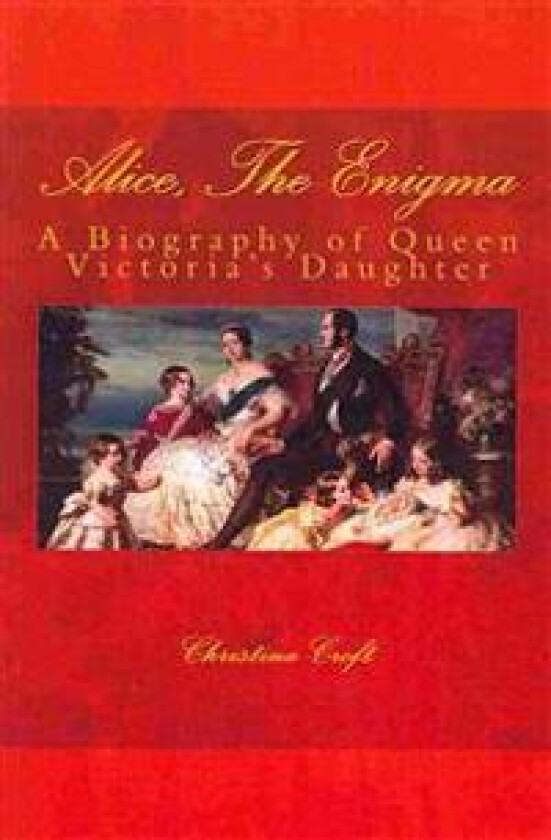 Alice, the Enigma: Queen Victoria's Daughter