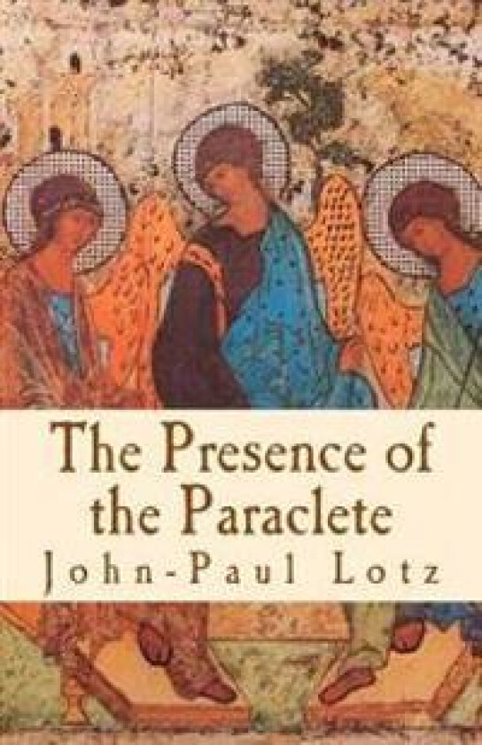 The Presence of the Paraclete: The Gifts and the Fruits of the Holy Spirit