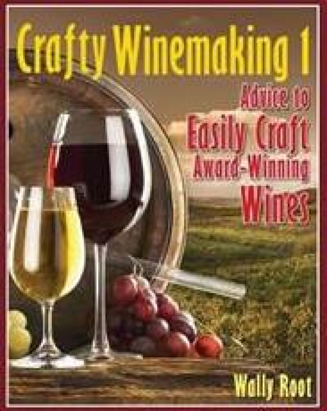 Crafty Winemaking 1: Advice to Easily Craft Award-Winning Wines