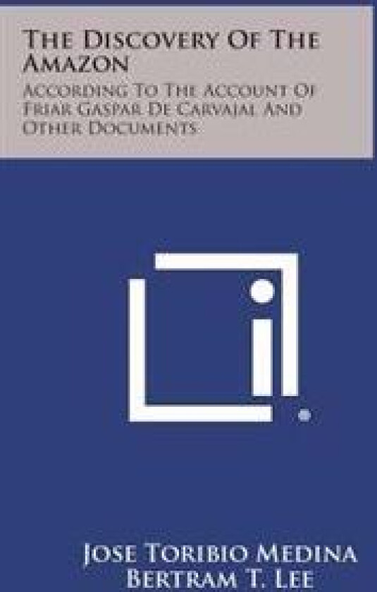 The Discovery of the Amazon: According to the Account of Friar Gaspar de Carvajal and Other Documents