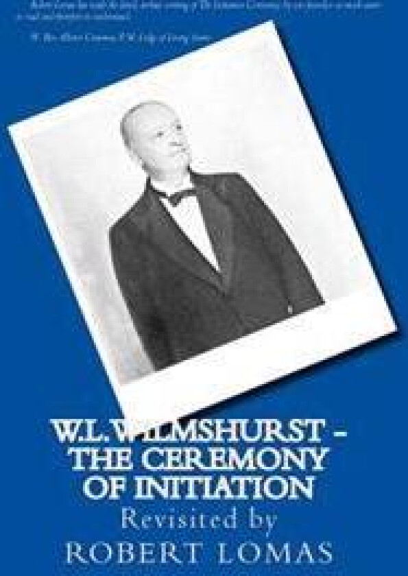 W.L.Wilmshurst - The Ceremony of Initiation: Revisited by Robert Lomas