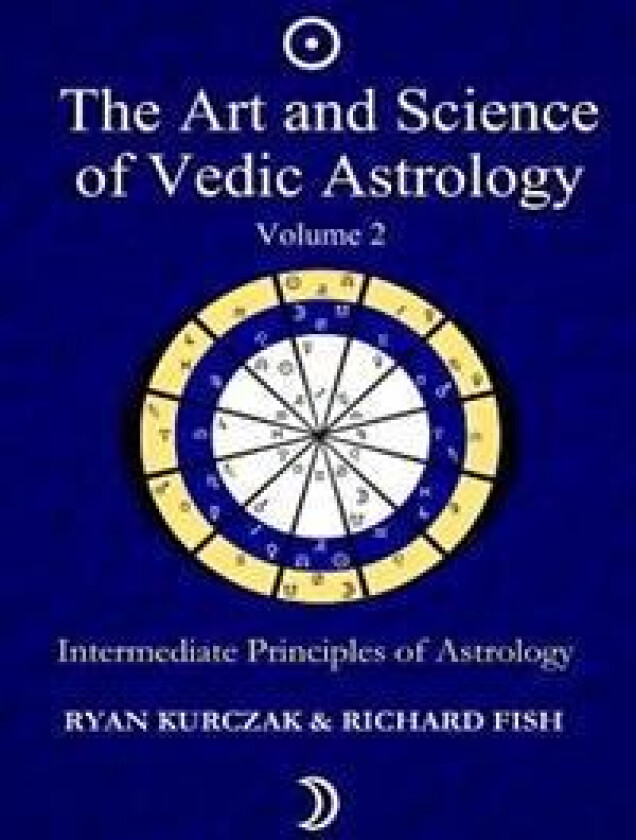 The Art and Science of Vedic Astrology Volume 2: Intermediate Principles of Astrology