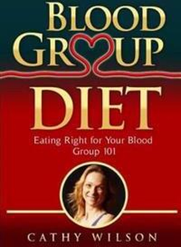 Blood Group Diet: Eating Right for Your Blood Group 101
