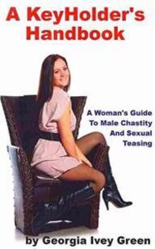 A Keyholder's Handbook: A Woman's Guide to Male Chastity