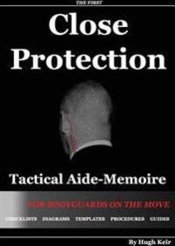 Cp Tam: Close Protection Tactical Aide-Memoire: For Bodyguards on the Move