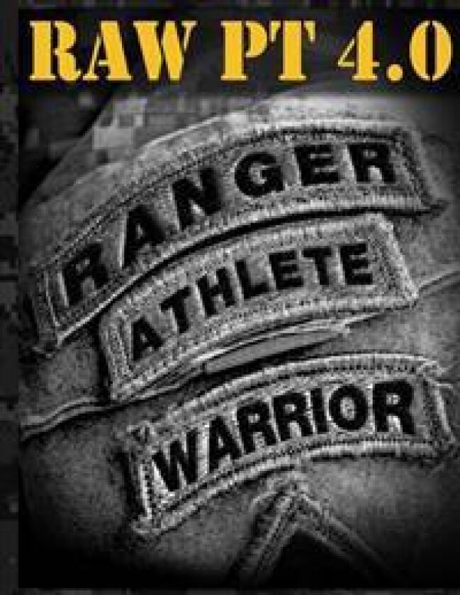 Ranger Athlete Warrior 4.0: The Complete Guide to Army Ranger Fitness