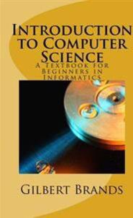 Introduction to Computer Science: A Textbook for Beginners in Informatics