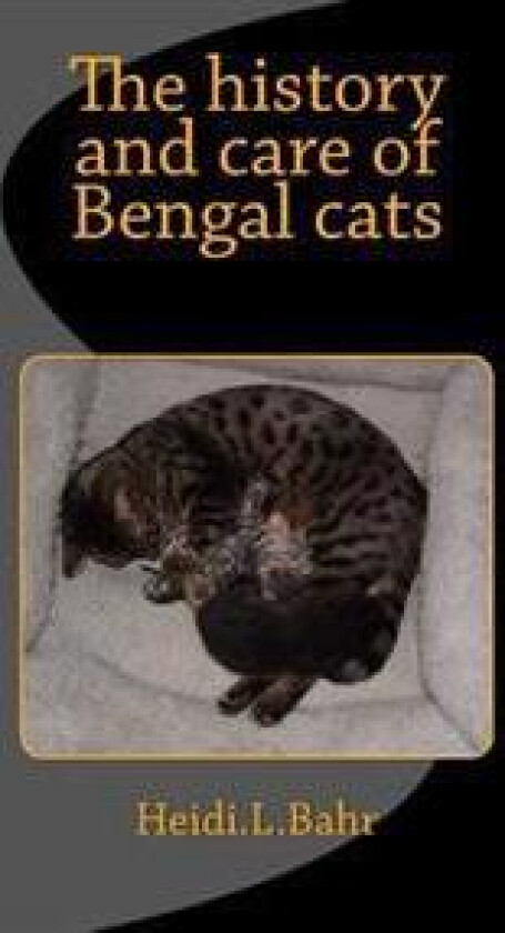 The History and Care of Bengal Cats: The History and Care of Bengal Cats