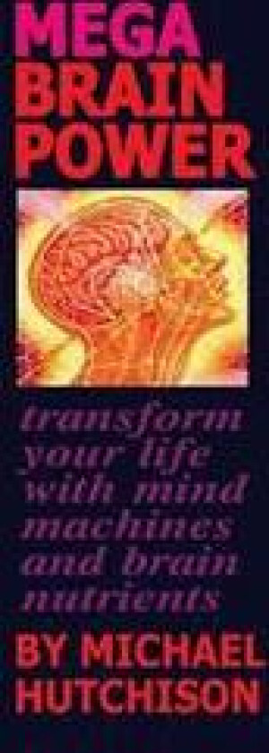 Mega Brain Power: Transform Your Life with Mind Machines and Brain Nutrients