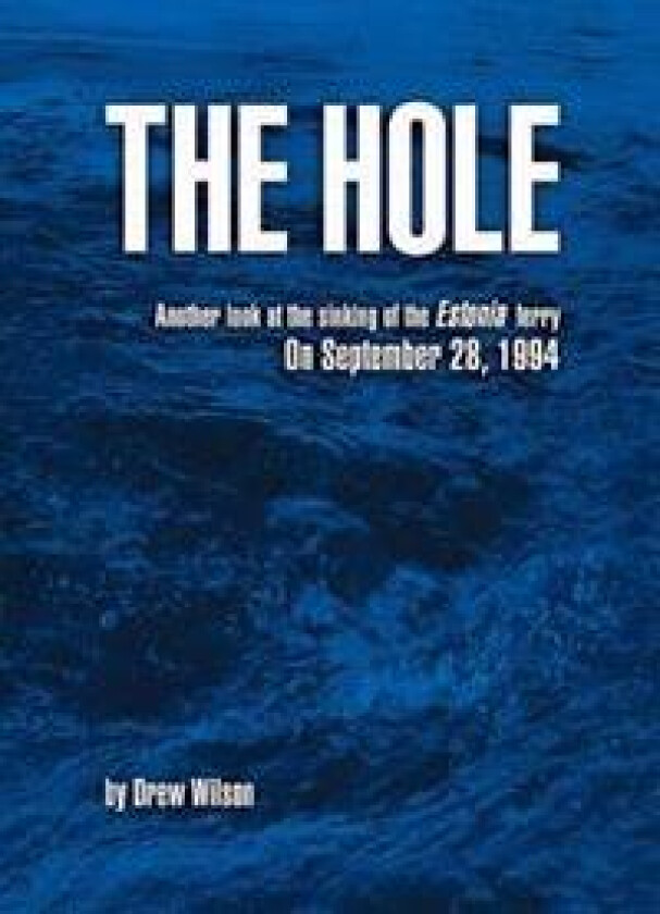 The Hole: Another Look at the Sinking of the Estonia Ferry on September 28, 1994