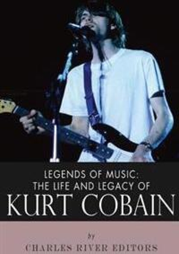 Legends of Music: The Life and Legacy of Kurt Cobain