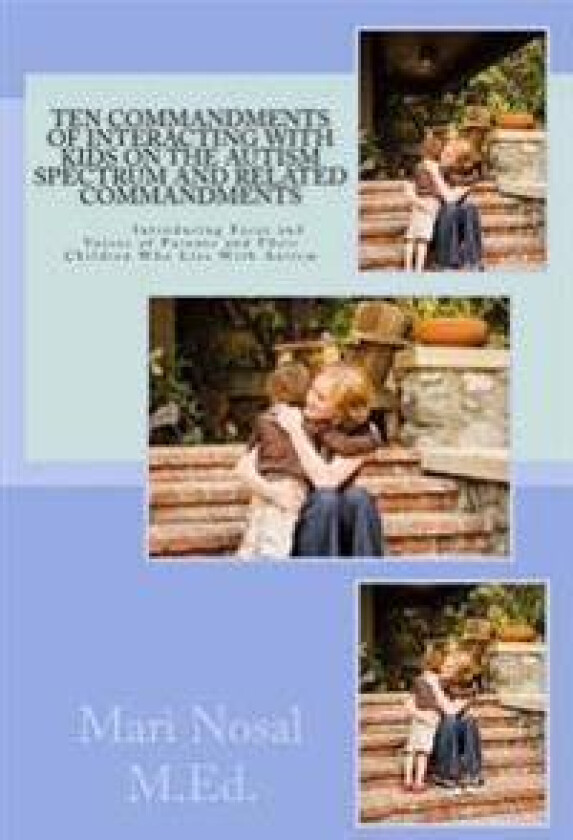 Ten Commandments of Interacting with Kids on the Autism Spectrum and Related Commandments: Ten Commandments of Interacting with Kids on the Autism Spe