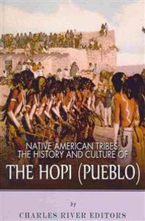 Native American Tribes: The History and Culture of the Hopi (Pueblo)