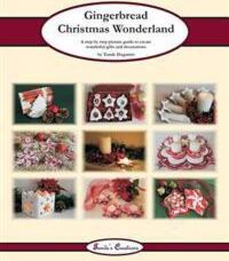 Gingerbread Christmas Wonderland: A step by step picture guide to create wonderful gifts and decorations