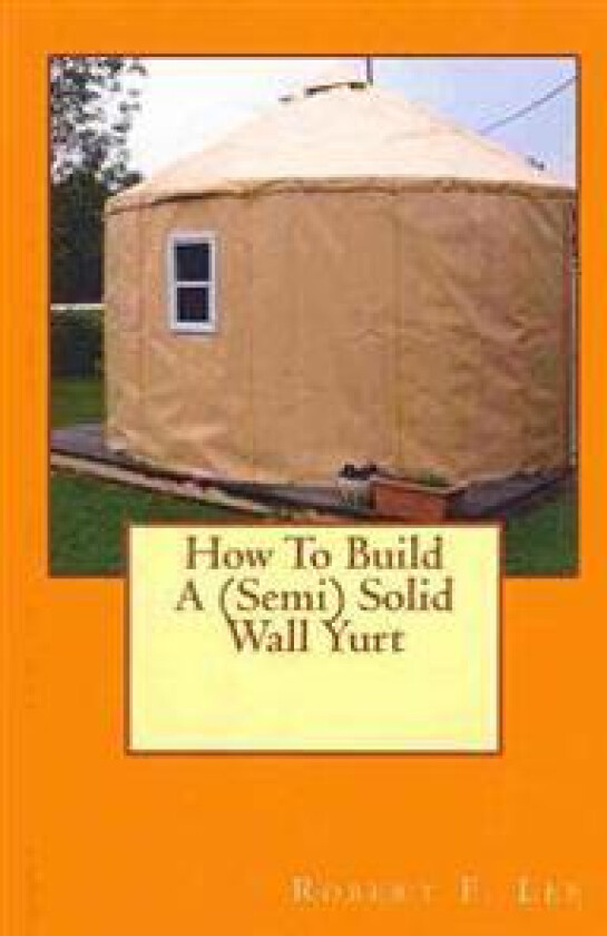 How to Build a (Semi) Solid Wall Yurt
