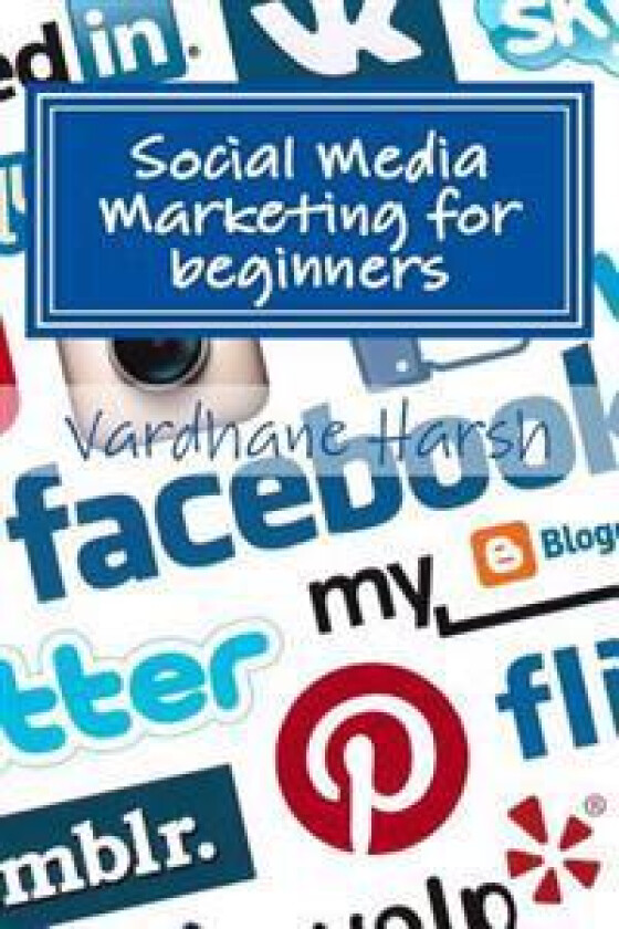 Social Media Marketing for Beginners: A Brief Guide for Beginners to Market Their Ventures and Campaigns