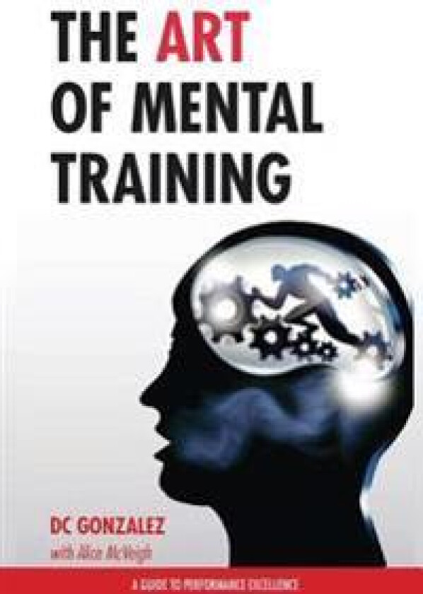 The Art of Mental Training: A Guide to Performance Excellence